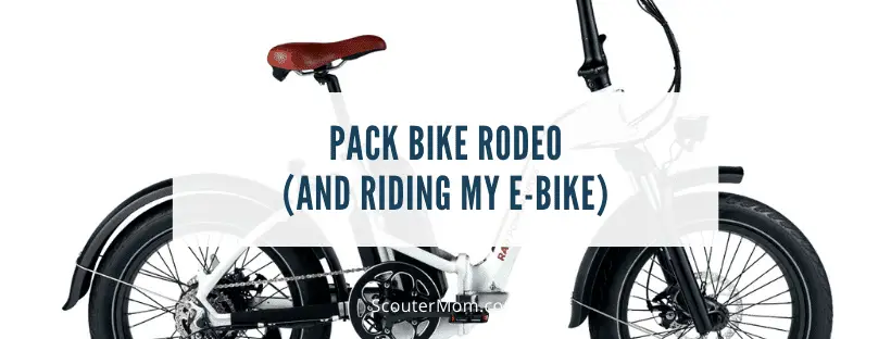Pack Bike Rodeo and Riding My E Bike