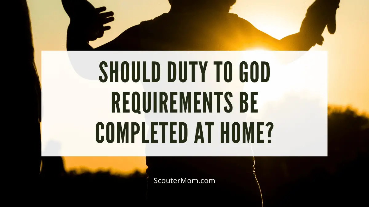 Should Duty To God Requirements Be Completed at Home or at a Meeting? Is it better to complete Scouting's Duty To God requirements at a meeting or at home?