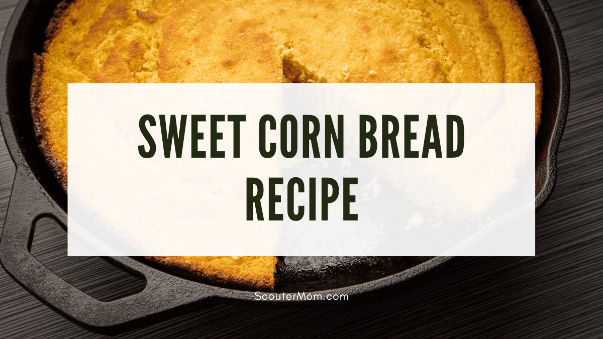 Sweet Corn Bread Recipe – Scouter Mom