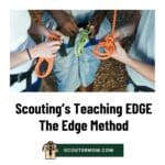 Scouting’s Teaching EDGE (Edge Method) – Scouter Mom